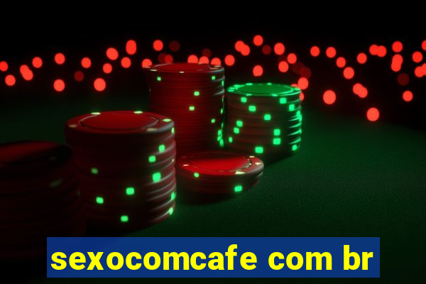 sexocomcafe com br